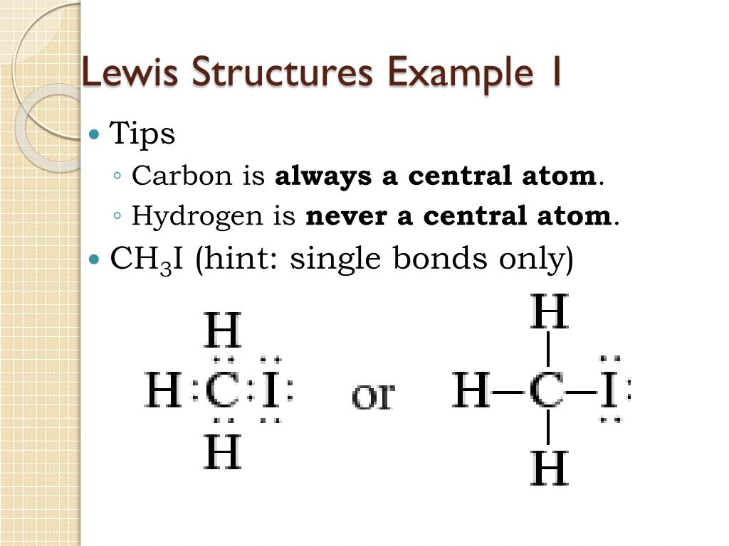 * CH3I (hint: single bonds only) .
