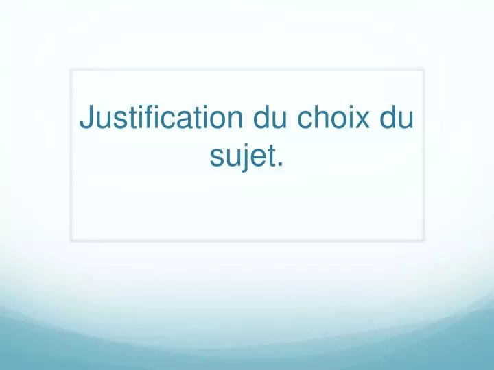 PPT  Justification du choix du sujet . PowerPoint Presentation, free
