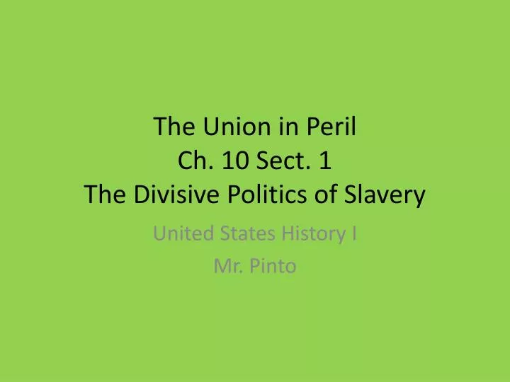 the union in peril ch 10 sect 1 the divisive politics of slavery n.