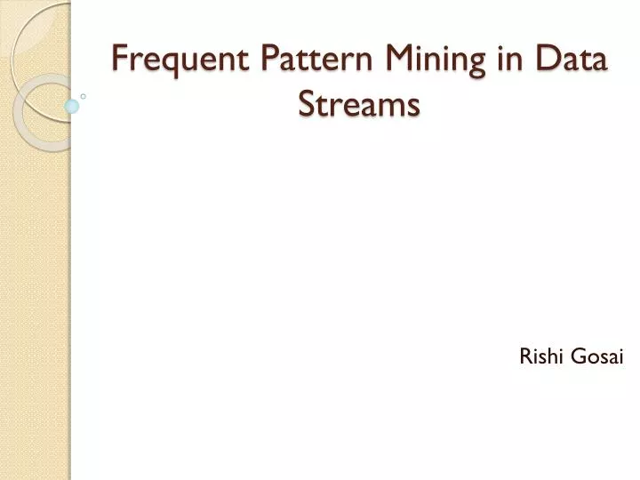 PPT - Frequent Pattern Mining in Data Streams PowerPoint Presentation ...
