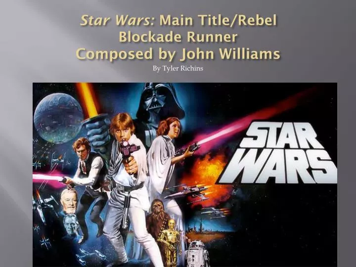 PPT - Star Wars: Main Title/Rebel Blockade Runner Composed by John ...