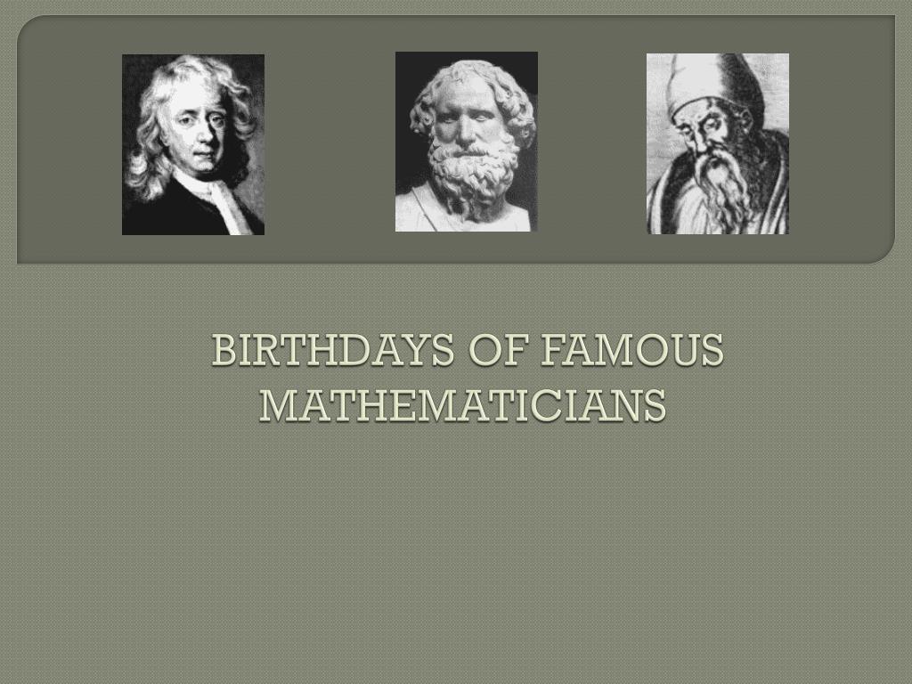 PPT BIRTHDAYS OF FAMOUS MATHEMATICIANS PowerPoint Presentation, free