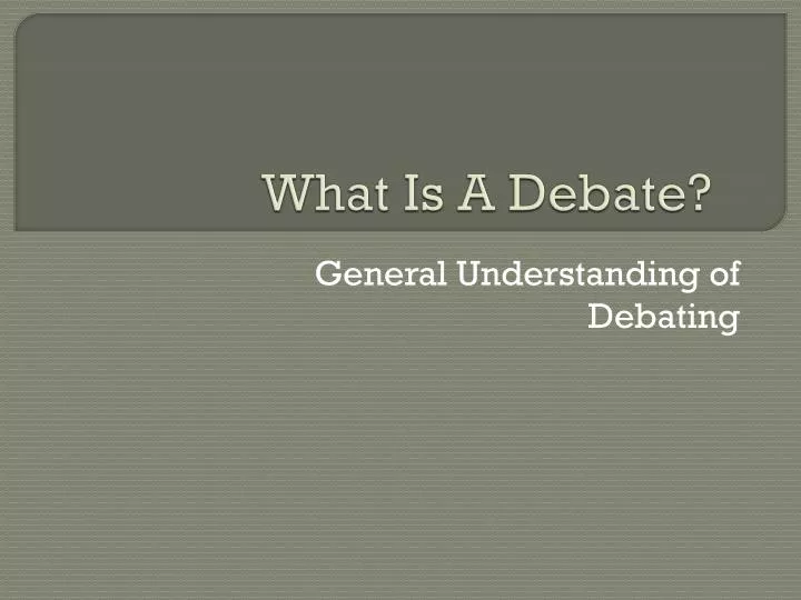 PPT - What Is A Debate? PowerPoint Presentation, free download - ID:2432400
