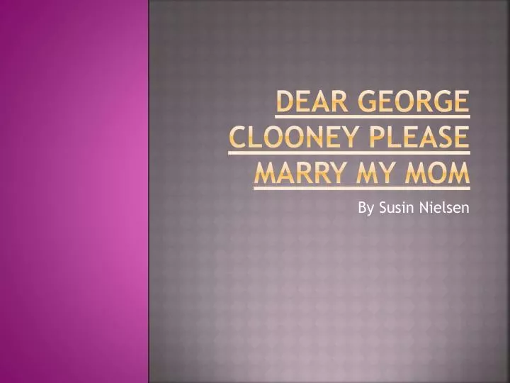 dear george clooney please marry my mom n.