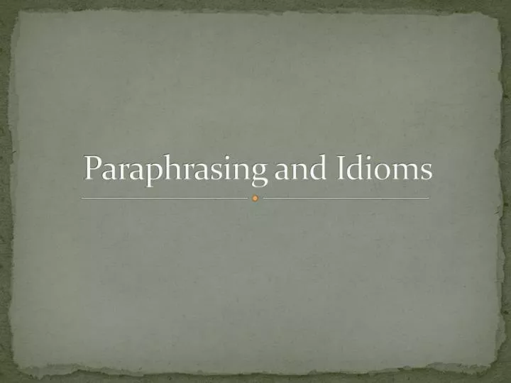 PPT - Paraphrasing and Idioms PowerPoint Presentation, free download ...