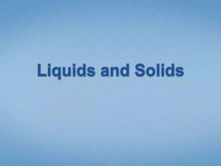 Ppt Liquids And Solids Powerpoint Presentation Free Download Id