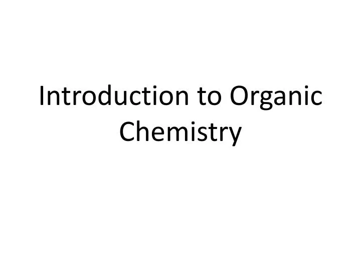 Ppt Introduction To Organic Chemistry Powerpoint Presentation Free Download Id2436739