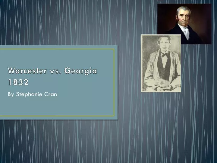 PPT - Worcester vs. Georgia 1832 PowerPoint Presentation, free download ...
