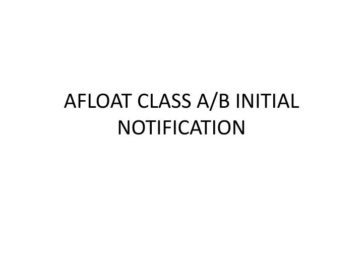 afloat class a b initial notification n.