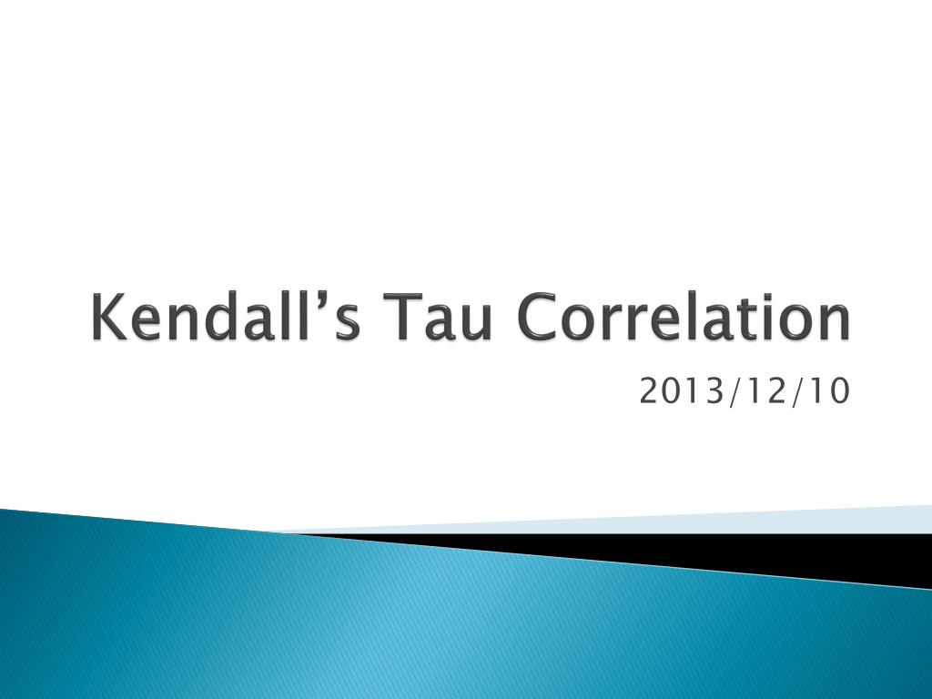 PPT - Kendall's Tau Correlation PowerPoint Presentation, free download -  ID:2442933