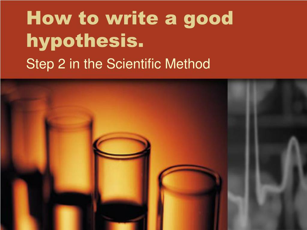 good hypothesis require