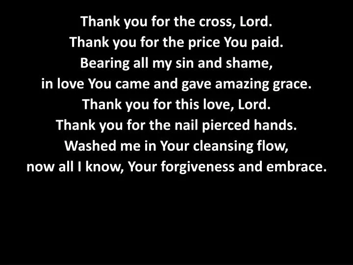Ppt Thank You For The Cross Lord Thank You For The Price You Paid Bearing All My Sin And Shame Powerpoint Presentation Id Ppt Thank You For The Cross Lord Thank You For The Price You Paid Bearing All My Sin And Shame Powerpoint Presentation Id