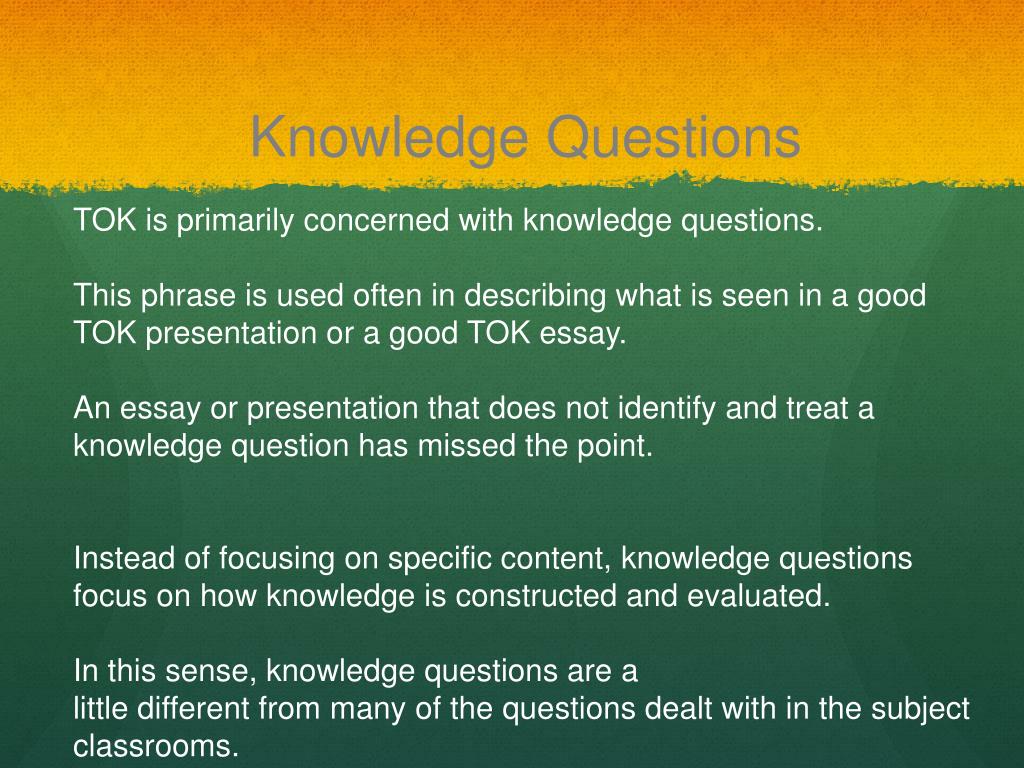Knowledge question. Tok IB. Knowledge questions. Knowledge essay. Tok essay Criteria.