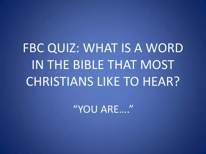 fbc quiz what is a word in the bible that most christians like to hear n.