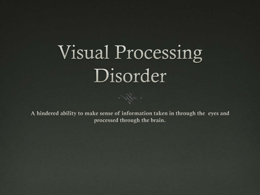 PPT - Visual Processing Disorder PowerPoint Presentation, free download -  ID:2449310