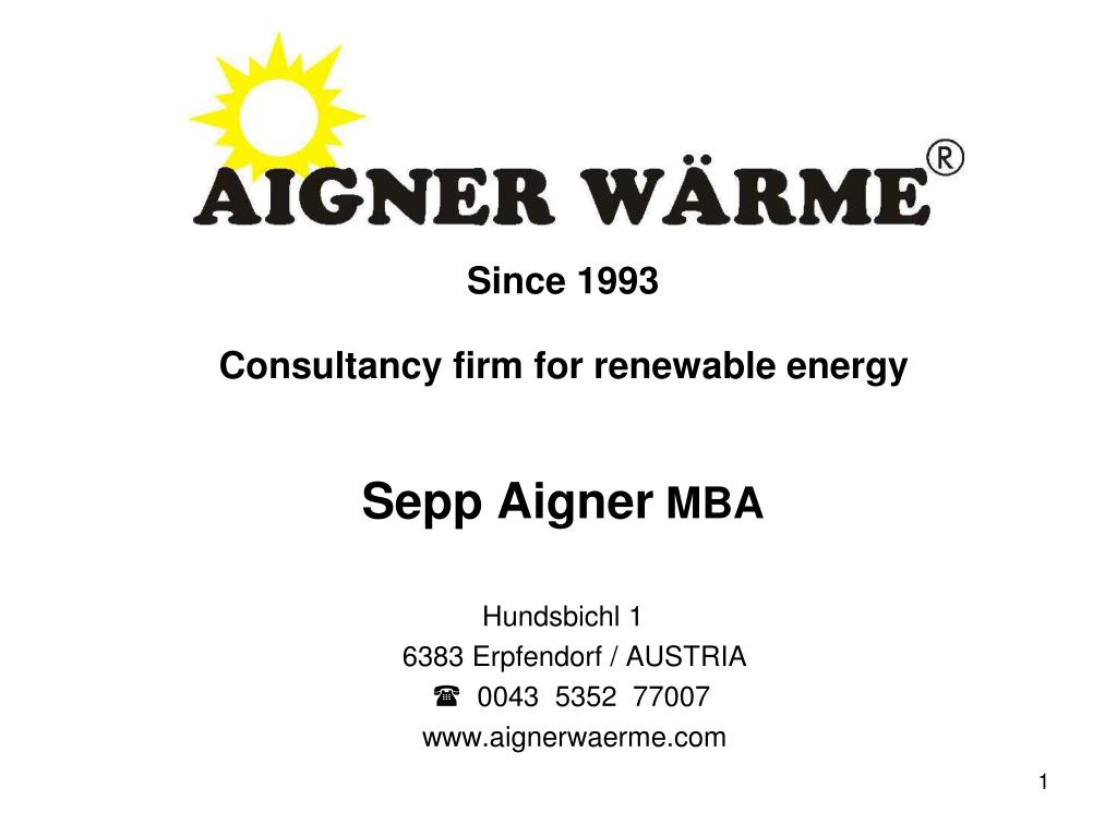 PPT - Since 1993 Consultancy firm for renewable energy Sepp Aigner MBA  Hundsbichl 1 PowerPoint Presentation - ID:2449473