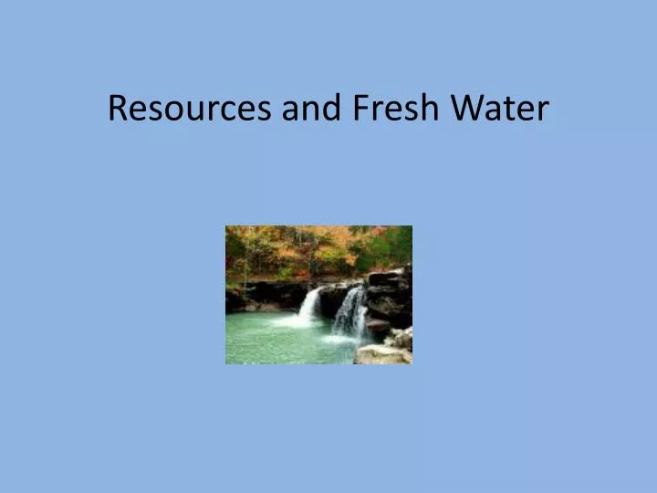 resources and fresh water n.