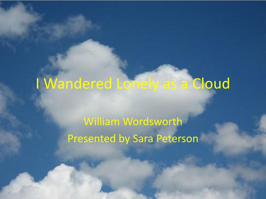 william wordsworth i wandered lonely as a cloud william wordsworth i wandered lonely as a cloud