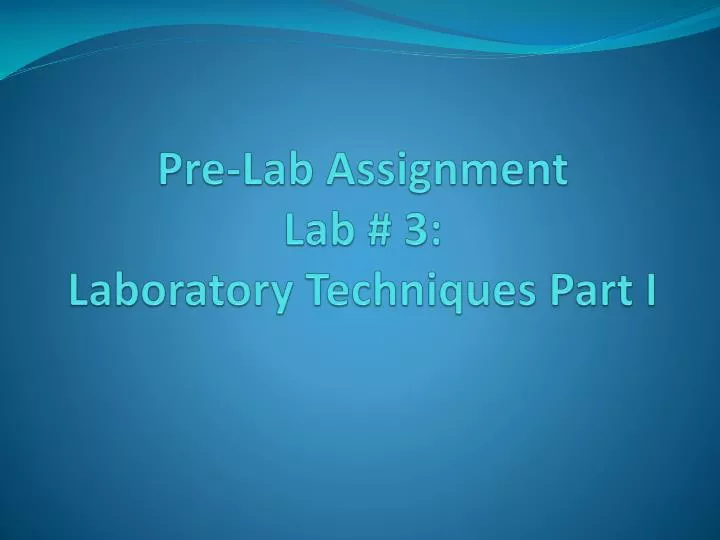 PPT PreLab Assignment Lab 3 Laboratory Techniques Part I