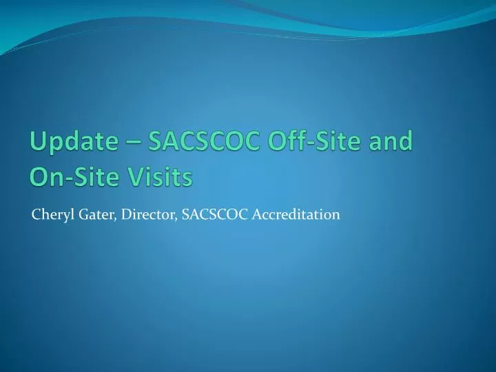 PPT Update SACSCOC OffSite and OnSite Visits PowerPoint