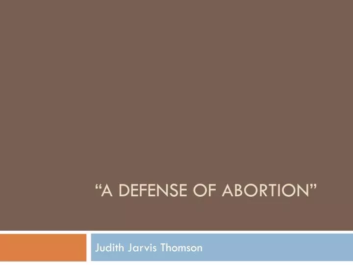 a defense of abortion by judith a defense of abortion by judith