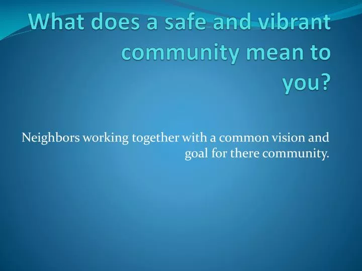 ppt-what-does-a-safe-and-vibrant-community-mean-to-you-powerpoint