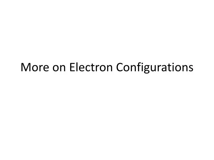 more on electron configurations n.