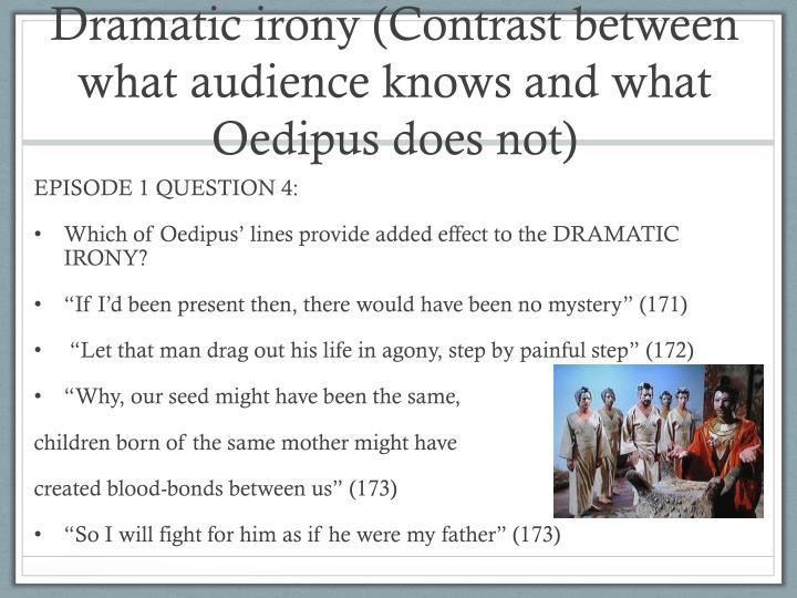 dramatic irony contrast between what audience knows and what oedipus does not n