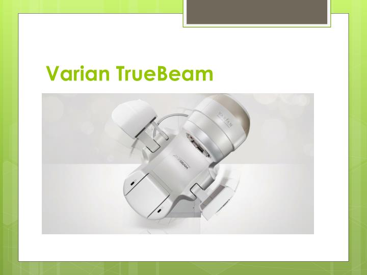 PPT - Varian TrueBeam PowerPoint Presentation - ID:2470399
