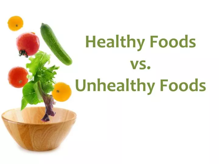 PPT - Healthy Foods vs . Unhealthy Foods PowerPoint Presentation, free