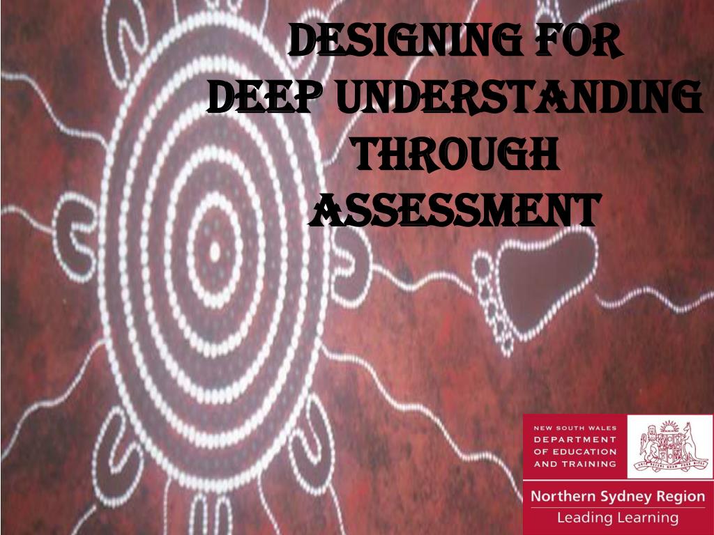PPT - Designing for Deep understanding through Assessment PowerPoint ...