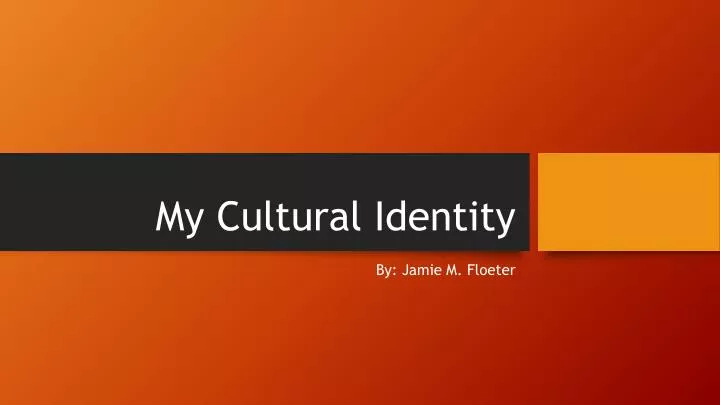 my cultural identity powerpoint presentation