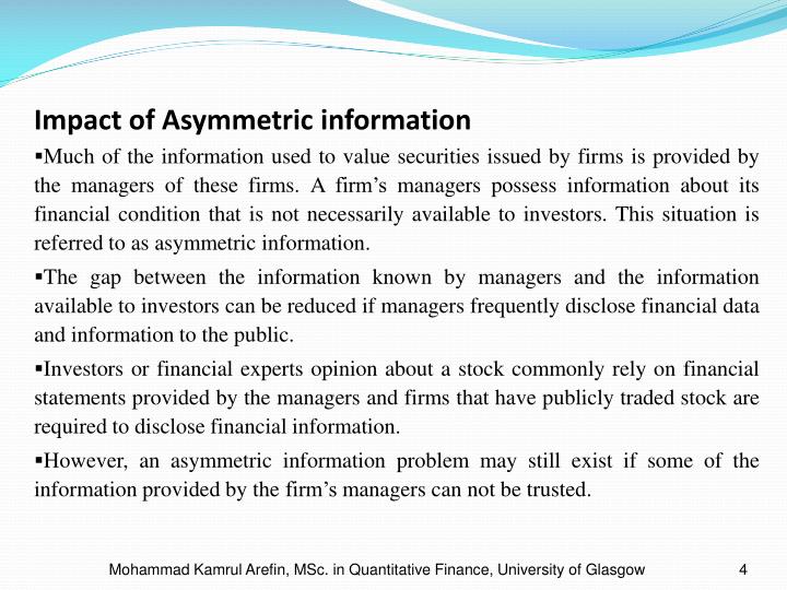 information asymmetry example Information asymmetry: adverse selection and moral hazard these examples illustrate the 2 types of risks that are present when there is information asymmetry. information asymmetry example Information asymmetry: adverse selection and moral hazard these examples illustrate the 2 types of risks that are present when there is information asymmetry.