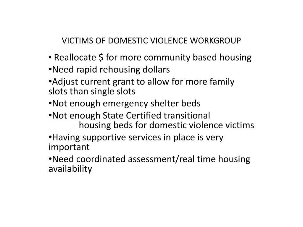 PPT VICTIMS OF DOMESTIC VIOLENCE WORKGROUP Reallocate for more community based housing