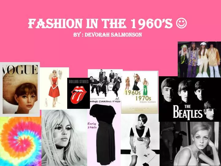 PPT - Fashion In The 1960’s By : Devorah Salmonson PowerPoint ...