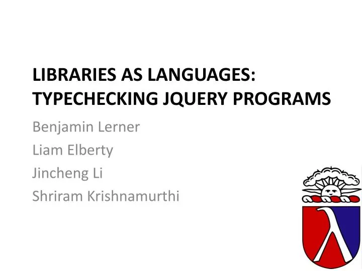 PPT - Libraries as Languages: Typechecking jQuery Programs PowerPoint ...