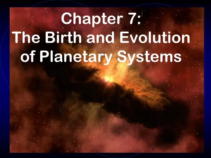 chapter 7 the birth and evolution of planetary systems n.