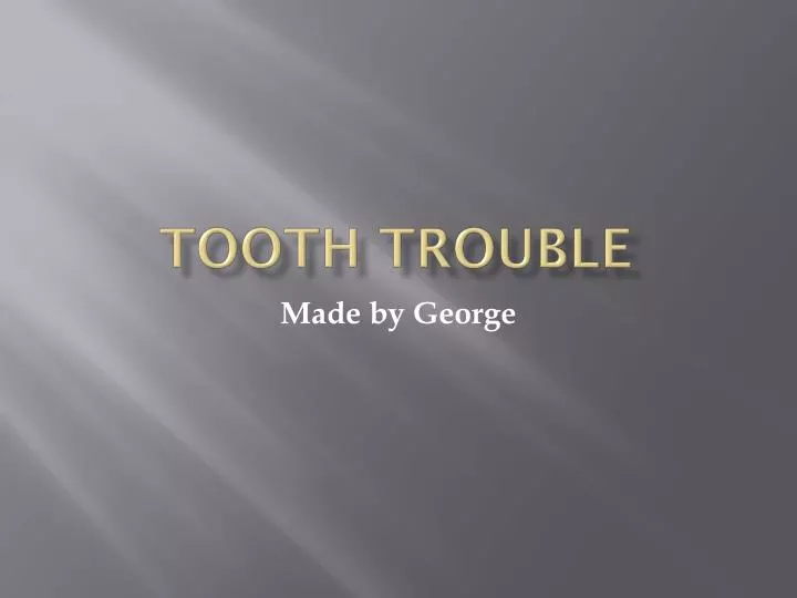 tooth trouble n.
