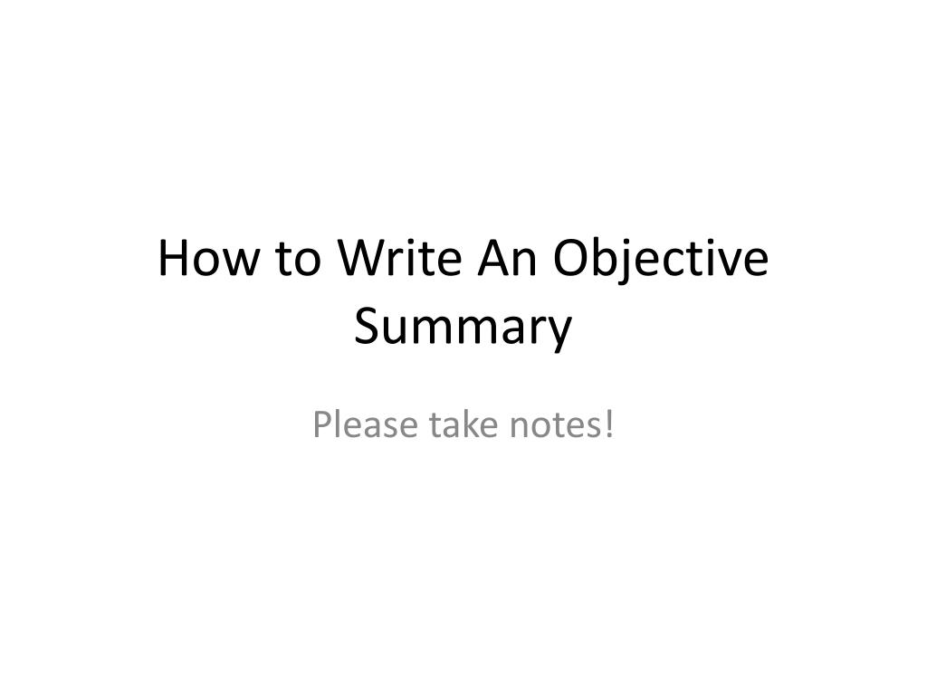 PPT - How to Write An Objective Summary PowerPoint Presentation