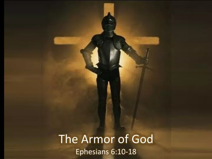PPT - The Armor of God Ephesians 6:10-18 PowerPoint Presentation ...