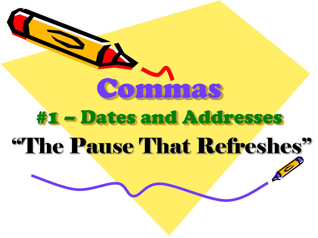 PPT - Commas #21 – Dates and Addresses PowerPoint Presentation