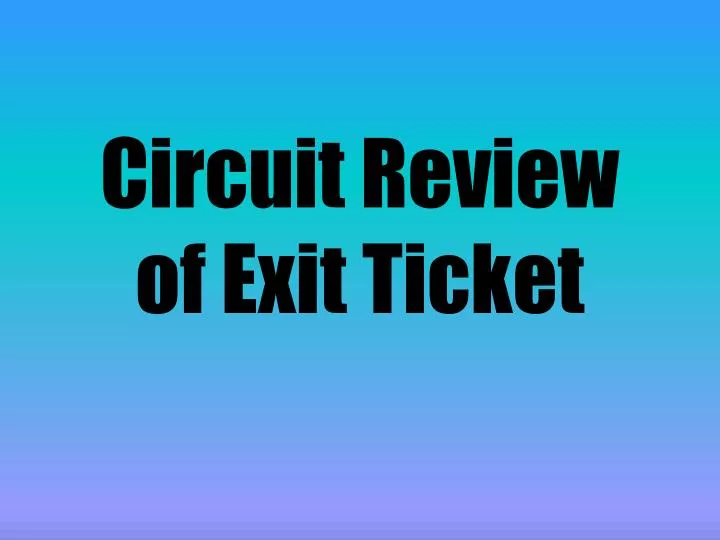 circuit review of exit ticket n.