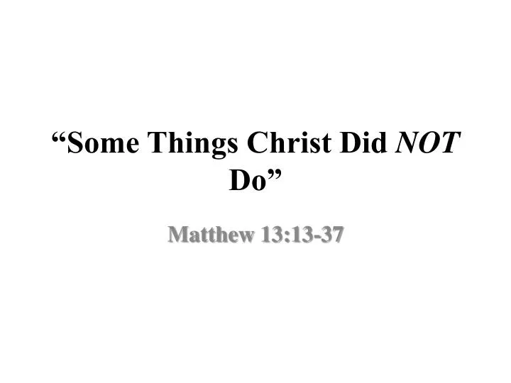 some things christ did not do n.