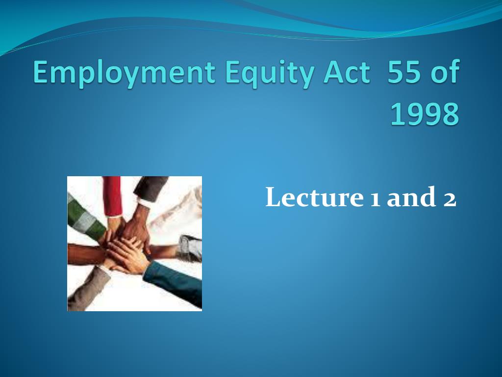PPT - Employment Equity Act 55 of 1998 PowerPoint Presentation, free  download - ID:2494101