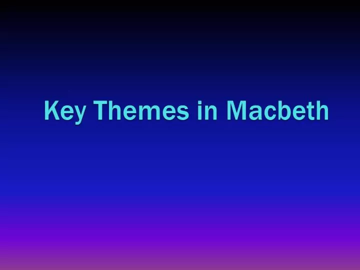 ppt key themes in macbeth powerpoint presentation id macbeth powerpoint