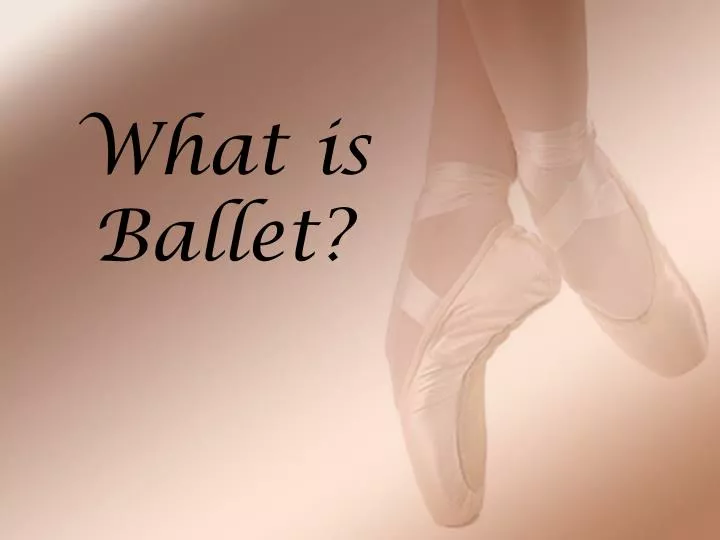 PPT What is Ballet? PowerPoint Presentation, free download ID2494653