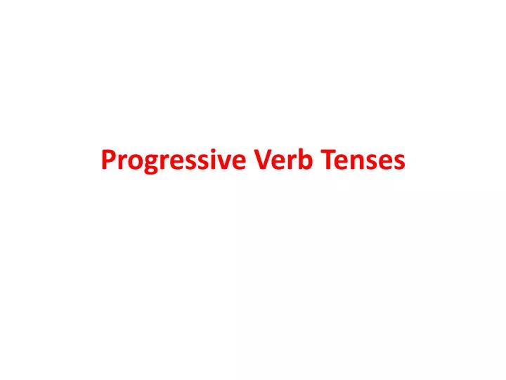 Ppt Progressive Verb Tenses Powerpoint Presentation Free