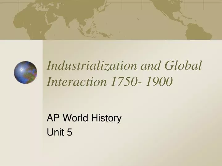 industrialization and global interaction 1750 1900 n.