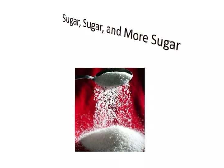 sugar sugar and more sugar n.