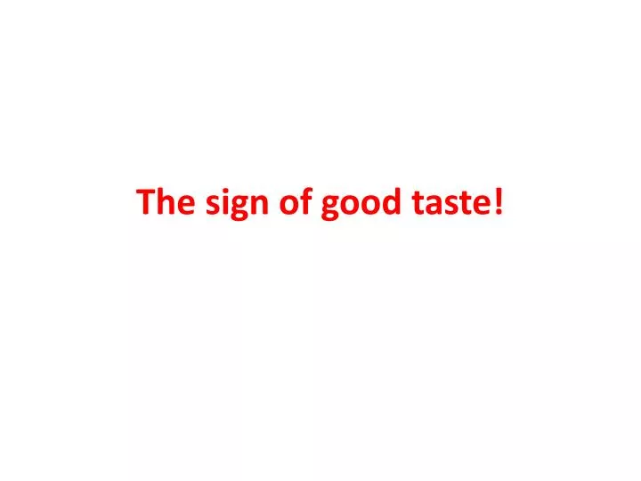 the sign of good taste n.
